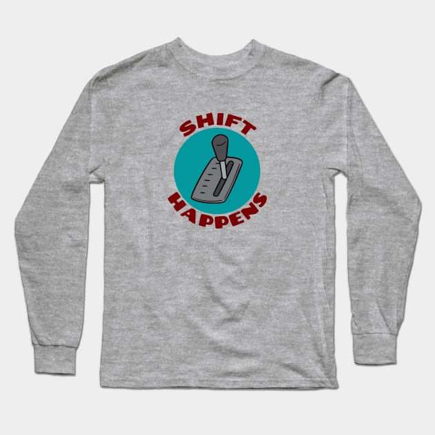 Shift Happens | Car Pun Long Sleeve T-Shirt by Allthingspunny